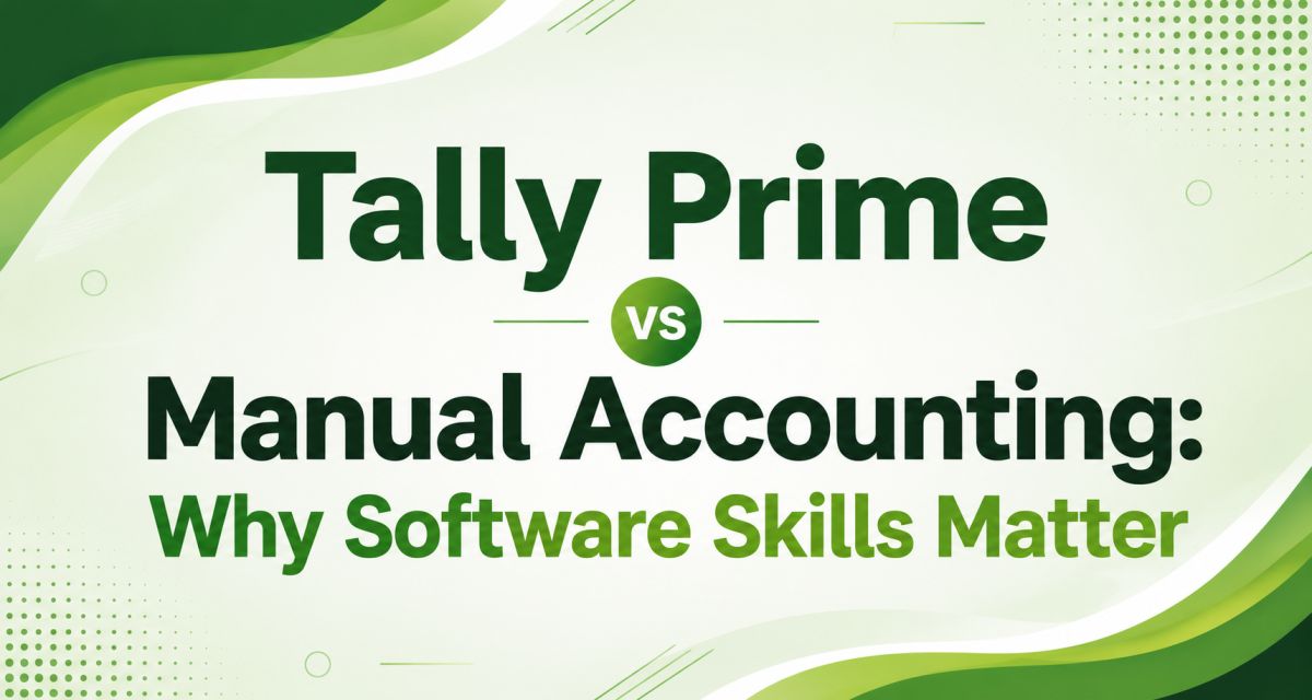 Tally Prime vs Manual Accounting: Why Software Skills Matter